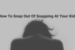 how to snap out of snapping at your kids